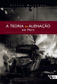 A TEORIA DA ALIENAÇÃO EM MARX - MÉSZÁROS, ISTVÁN