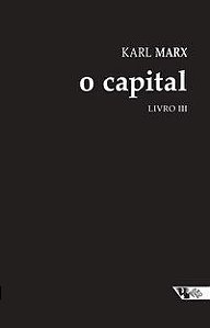 O CAPITAL [LIVRO III] - MARX, KARL