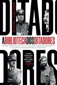 A BIBLIOTECA DOS DITADORES - AUTOR(A): KALDER, DANIEL