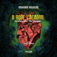 RUDE CAÇADOR, O - NOGUEIRA, RAIMUNDO