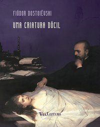 UMA CRIATURA DÓCIL - DOSTOIÉVSKI, FIÓDOR