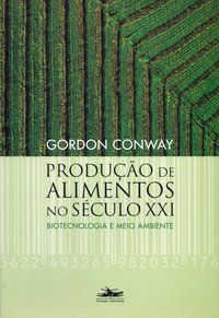 PRODUÇÃO DE ALIMENTOS NO SÉCULO XXI - CONWAY, GORDON