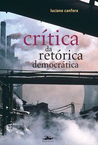 CRÍTICA DA RETÓRICA DEMOCRÁTICA - CANFORA, LUCIANO