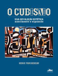 O CUBISMO - FAUCHEREAU, SERGE