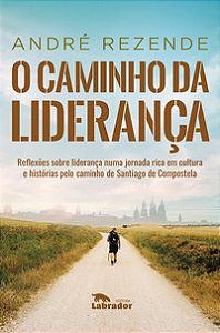 O CAMINHO DA LIDERANÇA - REZENDE, ANDRÉ