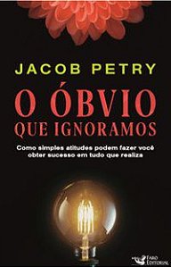 O ÓBVIO QUE IGNORAMOS - PETRY, JACOB