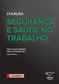 SEGURANÇA E SAÚDE NO TRABALHO VOL. 3 - OLIVEIRA, CELSO LUIS DE
