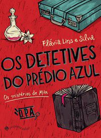 OS DETETIVES DO PRÉDIO AZUL: OS MISTÉRIOS DE MILA - LINS E SILVA, FLÁVIA