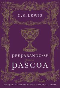 PREPARANDO-SE PARA A PÁSCOA - AUTOR(A): LEWIS, C.S.