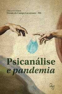 PSICANÁLISE E PANDEMIA - AUTOR(A): FÓRUM DO CAMPO LACANIANO MS, VÁRIOS