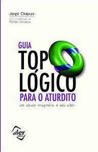 GUIA TOPOLÓGICO PARA O ATURDITO - AUTOR(A): CHAPUIS, JORGE