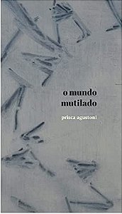 O MUNDO MUTILADO - AGUSTONI, PRISCA