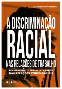A DISCRIMINAÇÃO RACIAL NAS RELAÇÕES DE TRABALHO NO BRASIL - CARDOSO PEREIRA, ALEXANDRE