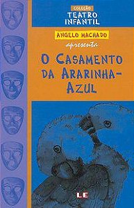 O CASAMENTO DA ARARINHA-AZUL - TEATRO - MACHADO, ANGELO