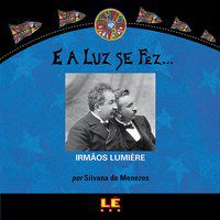 E A LUZ SE FEZ... IRMÃOS LUMIÈRE - MENEZES, SILVANA DE