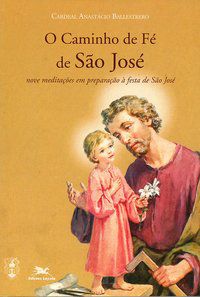 O CAMINHO DE FÉ DE SÃO JOSÉ - BALLESTRERO, ANASTÁCIO