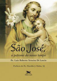 SÃO JOSÉ, O PATRONO DO NOSSO TEMPO - DI LASCIO, LUIZ ROBERTO TEIXEIRA