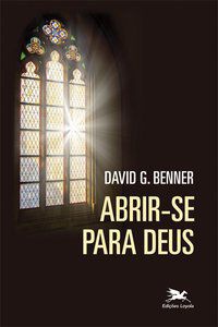 ABRIR-SE PARA DEUS - BENNER, DAVID G.
