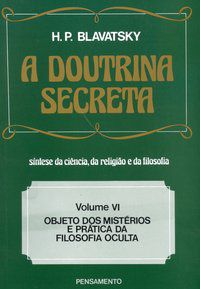 A DOUTRINA SECRETA - (VOL. VI) - BLAVATSKY, H. P.