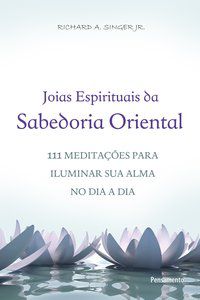JÓIAS ESPIRITUAIS DA SABEDORIA ORIENTAL - SINGER JR.,RICHARD A.