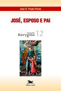 JOSÉ - ESPOSO E PAI - VOL. 12 - FLORES, JOSÉ H. PRADO