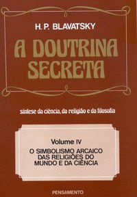 A DOUTRINA SECRETA - (VOL. IV) - BLAVATSKY, H. P.