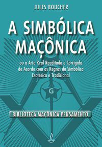 A SIMBÓLICA MAÇONICA - NOVO FORMATO - BOUCHER, JULES