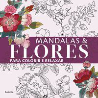 MANDALAS &FLORES PARA COLORIR E RELAXAR - LAFONTE EDITORA