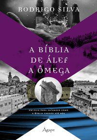 A BÍBLIA DE ÁLEF A ÔMEGA - SILVA, RODRIGO
