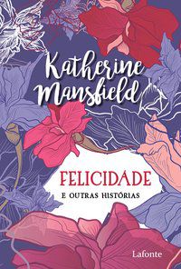 A FELICIDADE - MANSFIELD, KATHERINE