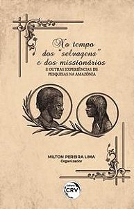 NO TEMPO DOS “SELVAGENS” E DOS MISSIONÁRIOS - LIMA, MILTON PEREIRA
