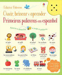 PRIMEIRAS PALAVRAS EM ESPANHOL: OUVIR, BRINCAR E APRENDER - USBORNE PUBLISHING