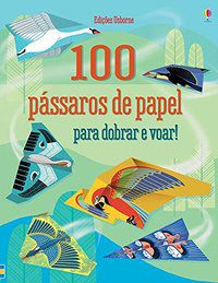 100 PÁSSAROS DE PAPEL PARA DOBRAR E VOAR! - USBORNE PUBLISHING
