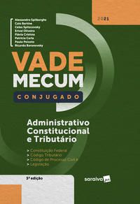 VADE MECUM CONJUGADO - ADMINISTRATIVO, CONSTITUCIONAL E TRIBUTÁRIO - 3ª EDIÇÃO 2021 - EDITORA SARAIVA