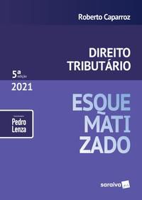 DIREITO TRIBUTÁRIO ESQUEMATIZADO - 5 ª EDIÇÃO 2021 - CAPARROZ, ROBERTO
