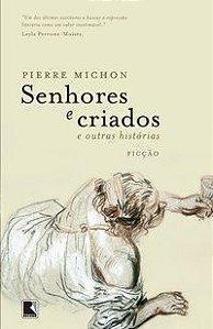 SENHORES E CRIADOS E OUTRAS HISTÓRIAS - MICHON, PIERRE