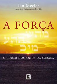 A FORÇA: O PODER DOS ANJOS DA CABALA - MECLER, IAN