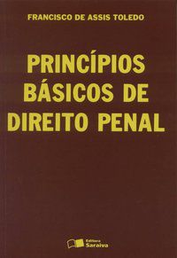 PRINCÍPIOS BÁSICOS DE DIREITO PENAL - 5ª EDIÇÃO DE 1994 - TOLEDO, FRANCISCO DE ASSIS
