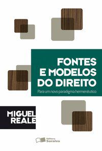 FONTES E MODELOS DO DIREITO - 1ª EDIÇÃO DE 2012 - REALE, MIGUEL