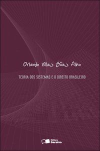 TEORIA DOS SISTEMAS E DO DIREITO BRASILEIRO - 1ª EDIÇÃO DE 2009 - BÔAS FILHO, ORLANDO VILLAS