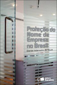 PROTEÇÃO DO NOME DE EMPRESA NO BRASIL - 1ª EDIÇÃO DE 2013 - SOUZA, DANIEL ADENSOHN DE
