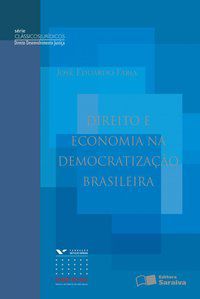 DIREITO E ECONOMIA NA DEMOCRATIZAÇÃO BRASILEIRAL - 1ª EDIÇÃO DE 2013 - FARIA, JOSÉ EDUARDO