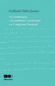 A CONSTITUIÇÃO E A ASSEMBLEIA CONSTITUINTE - TELLES JÚNIOR, GOFFREDO
