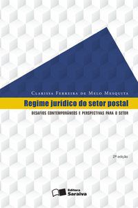 REGIME JURÍDICO DO SETOR POSTAL - 2ª EDIÇÃO DE 2016 - MESQUITA, CLARISSA FERREIRA DE MELO
