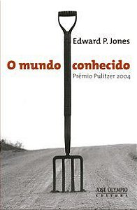 O MUNDO CONHECIDO - JONES, EDWARD P.