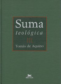 SUMA TEOLÓGICA - VOL. III - VOL. 3 - AQUINO, TOMÁS DE