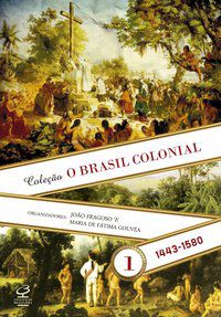 O BRASIL COLONIAL (VOL. 1) - VOL. 1 - FRAGOSO, JOÃO