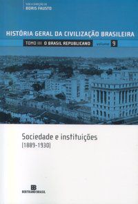 HGCB - O BRASIL REPUBLICANO: SOCIEDADE E INSTITUIÇÕES (VOL. 9) - VOL. 9 - HOLANDA, SÉRGIO BUARQUE DE