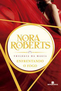 ENFRENTANDO O FOGO - ROBERTS, NORA