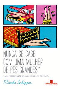 NUNCA SE CASE COM UMA MULHER DE PÉS GRANDES - SCHIPPER, MINEKE